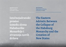 Novo sveučilišno izdanje - „Istočnojadranski prostor između sloma Habsburške Monarhije i stvaranja novih država / The Eastern Adriatic Between the Collapse of the Habsburg Monarchy and the Creation of