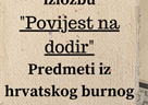 Izložba "Povijest na dodir" predmeti iz hrvatskog burnog 20. stoljeća!